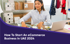 How to Start an eCommerce Business in UAE 2024