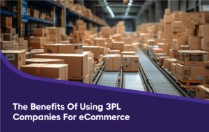 The Benefits of Using 3PL Companies for eCommerce   