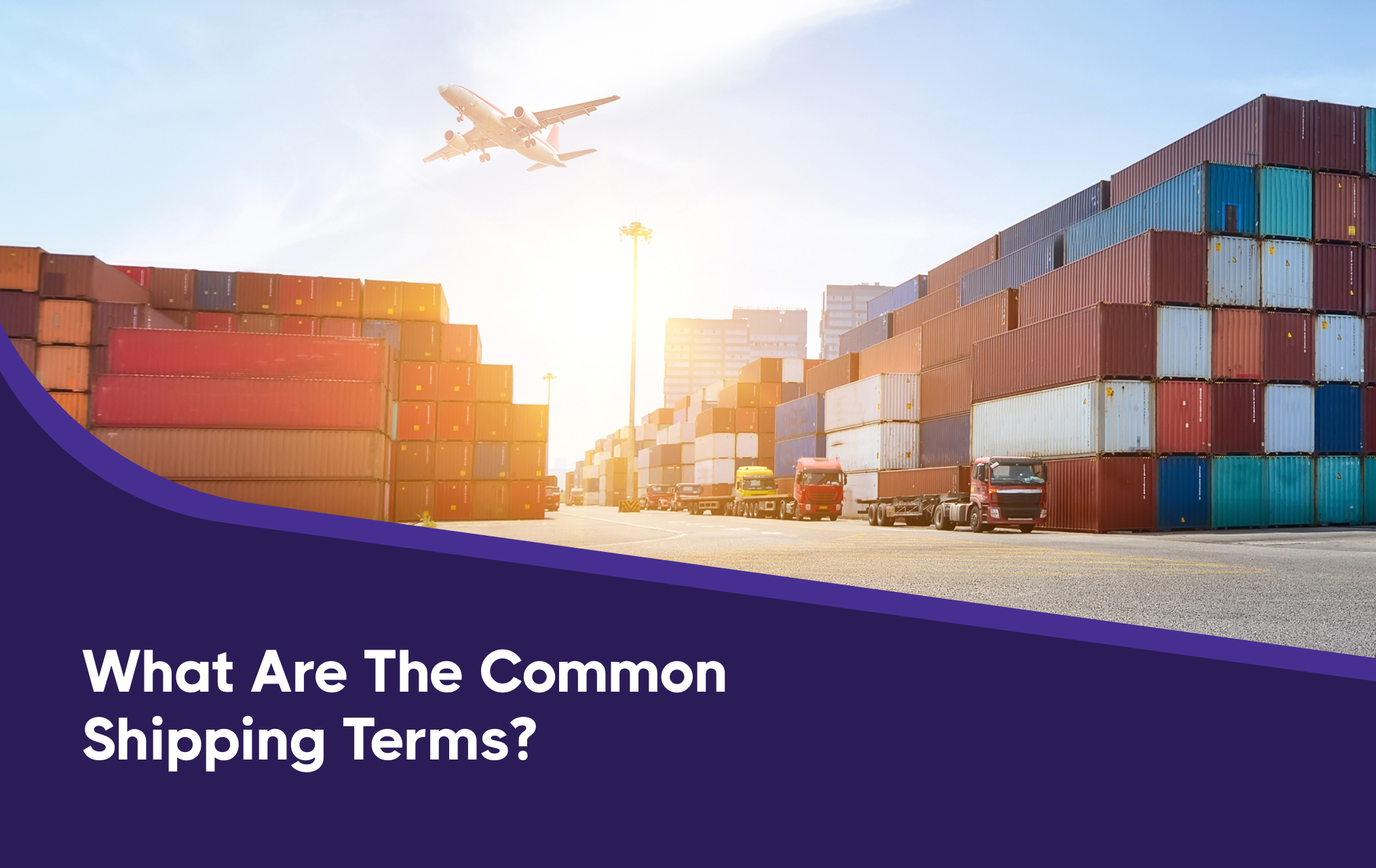 Understanding Common Shipping Terms: A Guide to International Shipping