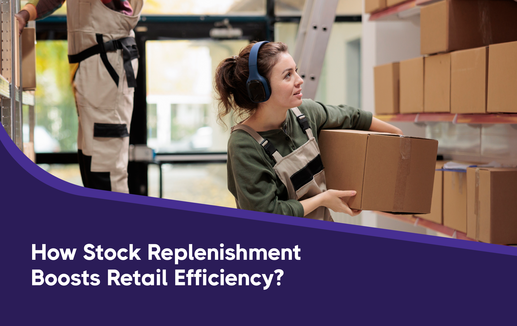 Stock Replenishment ,Boost Your Retail Store’s Efficiency , Inventory management Tips