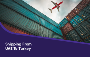 A Step-by-Step Guide to Shipping from UAE to Turkey 