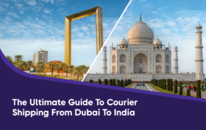 The Ultimate Guide to Courier Shipping from Dubai to India 