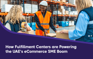 How Fulfillment Centers Are Powering the UAE’s eCommerce SME Boom 