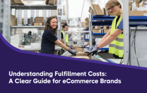 Understanding Fulfillment Costs: A Clear Guide for eCommerce Brands 